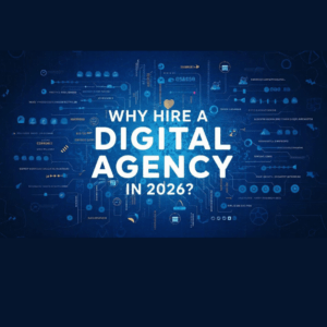 WHY HIRING A DIGITAL AGENCY IS ESSENTIAL FOR BUSINESS GROWTH IN 2026?