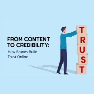 From Content to Credibility: How Brands Build Trust Online