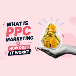 WHAT IS PPC MARKETING & HOW DOES IT WORK?