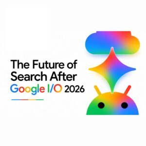 The Future of Search After Google I/O 2026