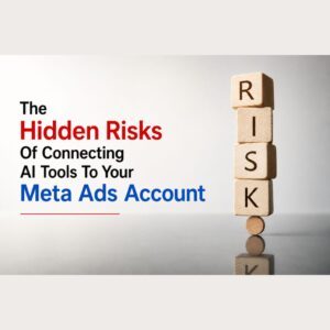 The Hidden Risks Of Connecting AI Tools To Your Meta Ads Account