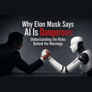 Why Elon Musk Says AI Is Dangerous: Understanding the Risks Behind the Warnings